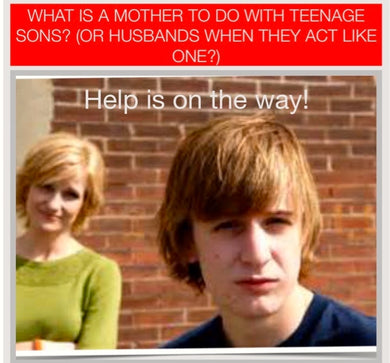 What's a Mom To Do with Teenage Sons?